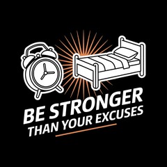 Be Stronger Than Your Excuses—alarm clock vs. lazy bed icon, with thick white sticker-style outline around the design, solid black background, high contrast, centered composition
