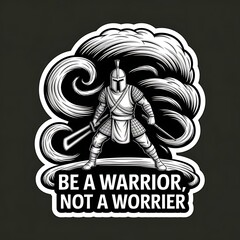 Be a Warrior, Not a Worrier—helmeted figure fighting clouds, with thick white sticker-style outline around the design, solid black background, high contrast, centered composition