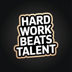 Obraz premium Hard Work Beats Talent—boxing gloves hitting “talent” label, with thick white sticker-style outline around the design, solid black background, high contrast, centered composition