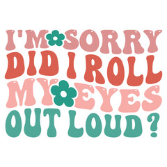 i'm sorry did i roll my eyes out loud Retro SVG Art & Illustration