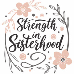 Obraz premium Strength in Sisterhood floral quote flowers