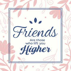 Friends Lift You Higher Floral Quote friendship pink