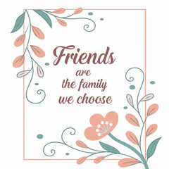 Friends are the family we choose floral quote poster vector