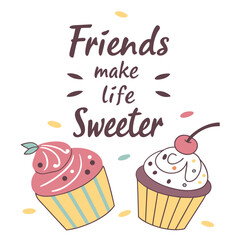 Friends make life sweeter with cupcakes cherry frosting