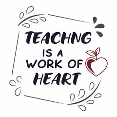 Teaching is a work of heart quote education inspiration