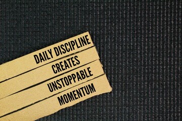 Inspirational and motivational words or quotes about Discipline, ie daily discipline creates...