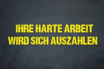 Ihre harte Arbeit wird sich auszahlen