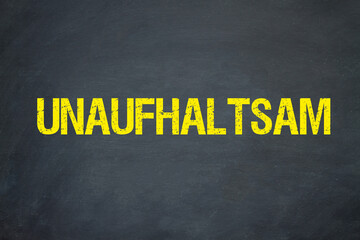 unaufhaltsam