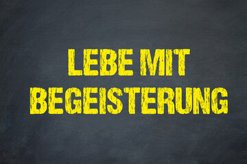 Lebe mit Begeisterung