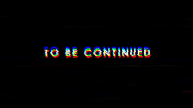 To be continued text animation glitch effect
