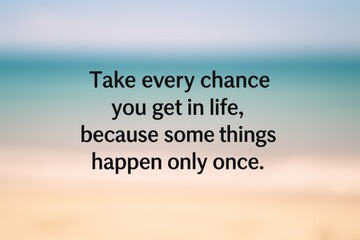 Dreamy seaside scene paired with a motivational message â€“ seize every opportunity life offers, as some moments are one-of-a-kind.