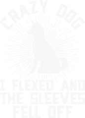 Crazy Dog I Flexed and The Sleeves Fell Off