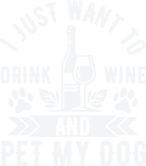 I Just Want to Drink Wine and Pet My Dog
