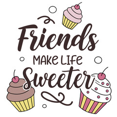 Friends make life sweeter with cupcakes vector
