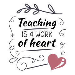 Teaching is a work of heart quote love education