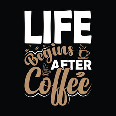 life begins after coffee, typography design for t shirt, wall art and poster