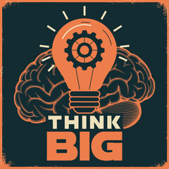Inspiring vintage illustration of a brain with a glowing lightbulb containing a gear symbolizing innovative thinking and the message think big © Raian