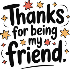 Thanks for Being My Friend T-Shirt Design – Cute Gratitude Quote Vector for Friendship Gifts, Appreciation Cards, and Positive Vibes

