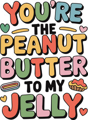 You’re the Peanut Butter to My Jelly T-Shirt Design – Funny Romantic Food Quote Vector for Couples, Best Friends, and Cute Matching Gifts

