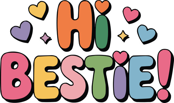 Hi Bestie T-Shirt Design – Colorful Cute Quote Vector for Friendship Gifts, Girl Gang Vibes, and Cheerful Typography Lovers

