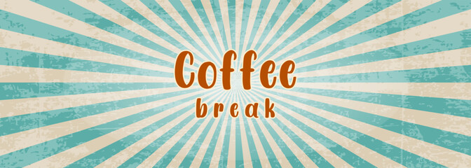 Coffee Break banner with vintage old style, shabby background with diverging rays. In beige and blue tones.