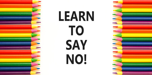 Learn to say no symbol. Concept words phrase Learn to say no on beautiful white paper. Colored...