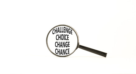 Challenge choice change chance symbol. Concept words Challenge choice change chance in magnifying glass. Beautiful white background. Business Challenge choice change chance concept. Copy space.