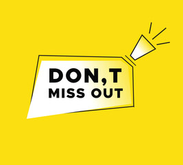 Don't miss out banner speech for announce megaphone and colorful design yellow background, business, ui vector. web element or announce.