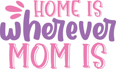 Home is wherever mom is SVG