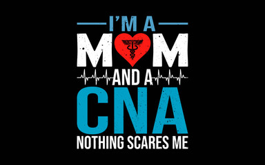I'm A Mom And A CNA Nothing Scares Me t-shirt quotes svg design