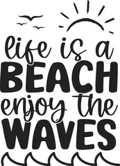life is a beach enjoy the waves