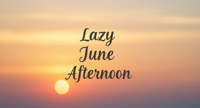 Lazy June Afternoon Sunset: Golden Hour Sky with Warm Hues and Serene Atmosphere, Featuring Script Text for Relaxed Summer Vibes.