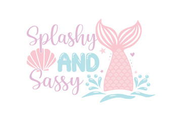 Splashy and Sassy – Fun Mermaid Tail with Seashell SVG Typography T Shirt Design