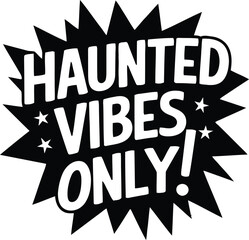 Haunted Vibes Only Graphic Design, Spooky Season Celebration and Horror Theme Vector Illustration for Halloween and Beyond