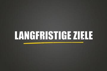Langfristige Ziele (Long term goals) - A blackboard with white text.