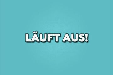 laeuft aus (runs out) - A turquoise banner illustration with white text.