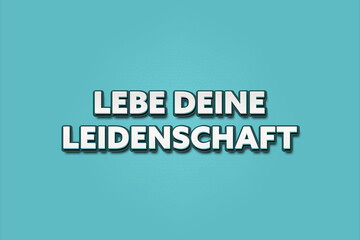 Lebe deine Leidenschaft (Live your passion) - A turquoise banner illustration with white text.