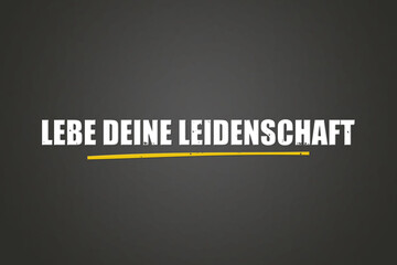 Lebe deine Leidenschaft (Live your passion) - A blackboard with white text.