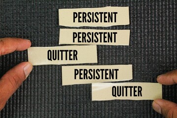 Two opposing words about discipline for success are Persistent or Quitter. A persistent individual...