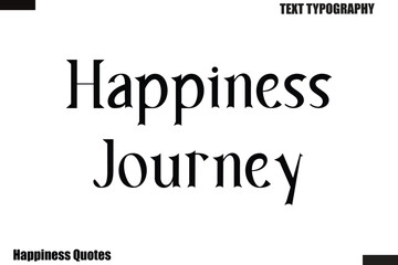 Fototapeta premium Happiness Journey Happiness cursive typography text saying