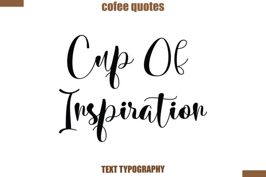Cup Of Inspiration Coffee saying typography text