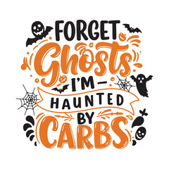 Forget Ghosts I'm Haunted by Carbs - Funny Halloween Diet Quote