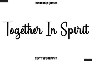 Fototapeta premium Together In Spirit cursive friendship saying typography text,