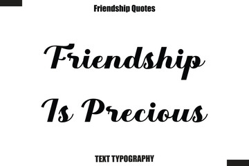 Fototapeta premium Friendship Is Precious cursive friendship saying typography text,