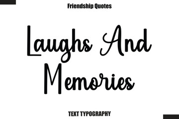 Fototapeta premium Laughs And Memories cursive friendship saying typography text,