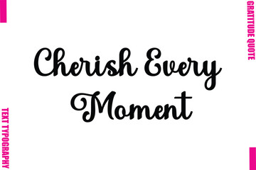 Cherish Every Moment Thanksgiving Slogan Typography Lettering