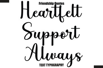 Heartfelt Support Always cursive friendship saying typography text,