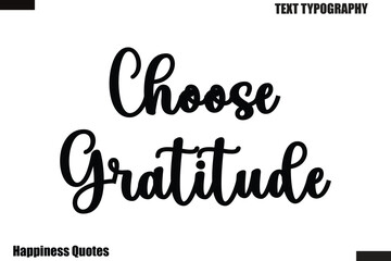 Choose Gratitude Happiness cursive typography text saying