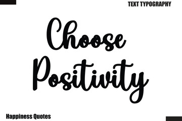 Choose Positivity Happiness cursive typography text saying