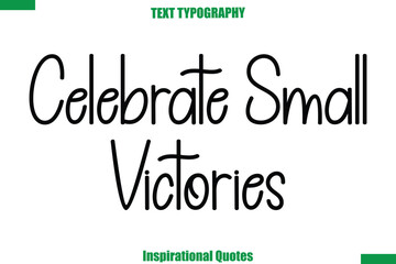 Celebrate Small Victories  Vector Inspirational Travel Typography Text